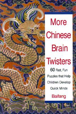 More Chinese Brain Twisters: 60 Fast, Fun Puzzles That Help Children Develop Quick Minds