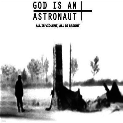 God Is An Astronaut — All Is Violent, All Is Bright 앨범 커버