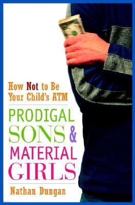 Prodigal Sons and Material Girls: How Not to Be Your Child's ATM