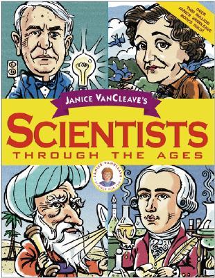 Janice Van Cleave's Scientists Through the Ages