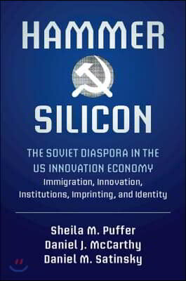 Cambridge University Press Hammer and Silicon: The Soviet Diaspora in the Us Innovation Economy -- Immigration, Innovation, Institutions, Imprinting, and Identity