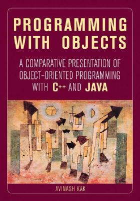 Programming with Objects: A Comparative Presentation of Object-Oriented Programming with C++ and Java