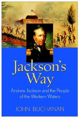 Jackson's Way: Andrew Jackson and the People of the Western Waters