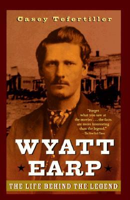 Wyatt Earp: The Life Behind the Legend