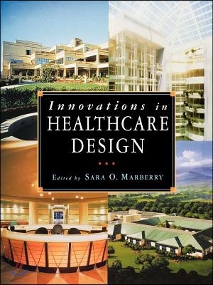 Innovations in Healthcare Design: Selected Presentations from the First Five Symposia on Healthcare Design