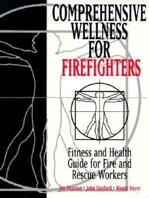 Comprehensive Wellness for Firefighters: Fitness and Health Guide for Fire and Rescue Workers
