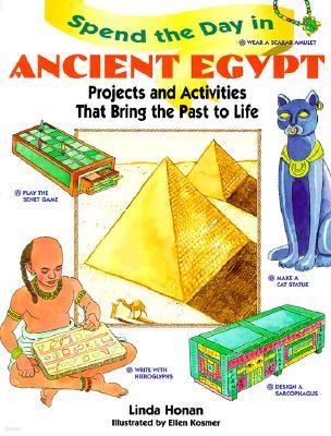 Spend the Day in Ancient Egypt: Projects and Activities That Bring the Past to Life