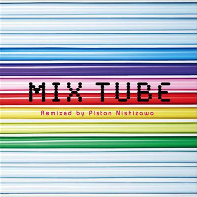 Tube (Ʃ) - Mix Tube -Remixed by Piston Nishizawa- (CD)