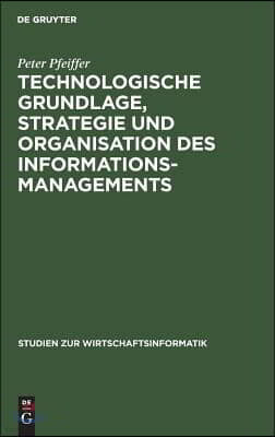 Technologische Grundlage, Strategie und Organisation des Informationsmanagements