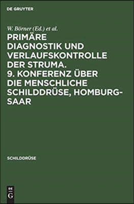 Primäre Diagnostik Und Verlaufskontrolle Der Struma. 9. Konferenz Über Die Menschliche Schilddrüse, Homburg-Saar