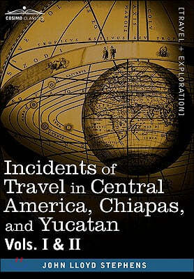 Incidents of Travel in Central America, Chiapas, and Yucatan, Vols. I and II