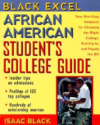 Black Excel African American Student's College Guide: Your One-Stop Resource for Choosing the Right College, Getting In, and Paying the Bill