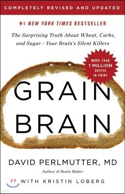 Grain Brain: The Surprising Truth about Wheat, Carbs, and Sugar--Your Brain's Silent Killers