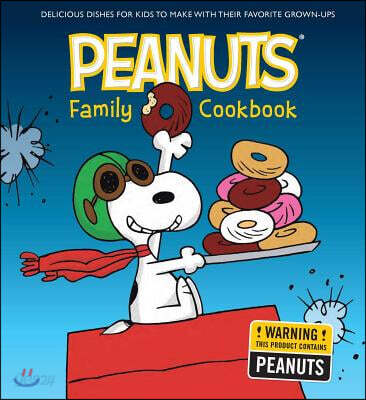 The Peanuts Family Cookbook: Delicious Dishes for Kids to Make with Their Favorite Grown-Ups