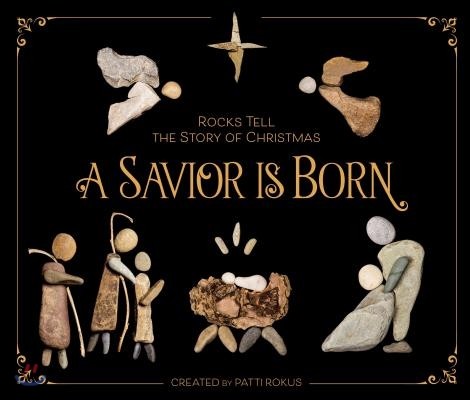 A Savior Is Born: Rocks Tell the Story of Christmas