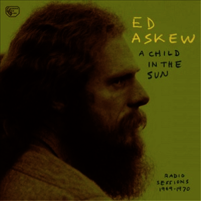 Ed Askew — A Child In The Sun -Radio Sessions, 1969-1970 앨범 커버