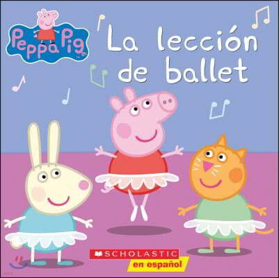 Peppa Pig: La Leccion de Ballet = Peppa Pig: Ballet Lesson