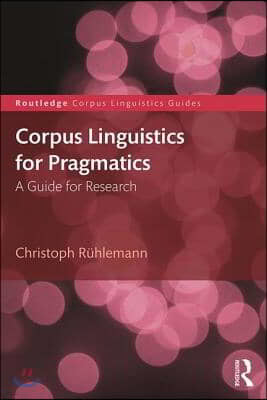 Corpus Linguistics for Pragmatics: A guide for research