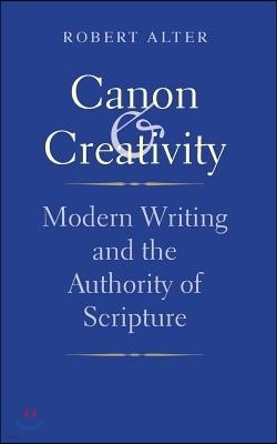 Canon and Creativity: Modern Writing and the Authority of Scripture