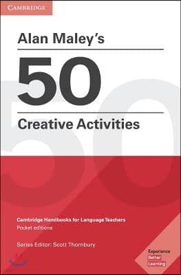 Alan Maley's 50 Creative Activities Pocket Editions: Cambridge Handbooks for Language Teachers