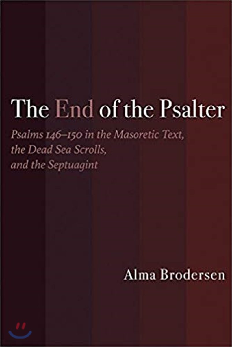 The End of the Psalter: Psalms 146-150 in the Masoretic Text, the Dead Sea Scrolls, and the Septuagint