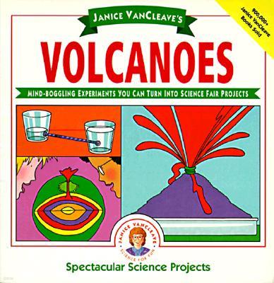 Janice Vancleave's Volcanoes: Mind-Boggling Experiments You Can Turn Into Science Fair Projects