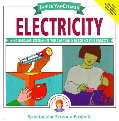 Janice Vancleave's Electricity: Mind-Boggling Experiments You Can Turn Into Science Fair Projects