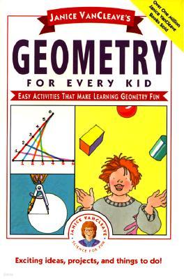 Janice Vancleave's Geometry for Every Kid: Easy Activities That Make Learning Geometry Fun