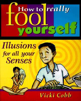 How to Really Fool Yourself: Illusions for All Your Senses