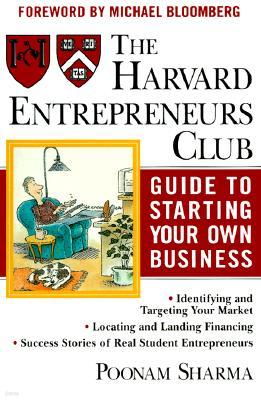 The Harvard Entrepreneurs Club Guide to Starting Your Own Business