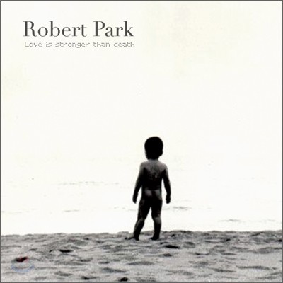 로버트 박 (Robert Park) - Love Is Stronger Than Death