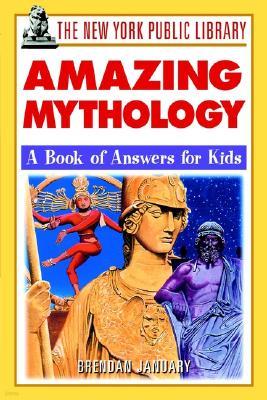 The New York Public Library Amazing Mythology: A Book of Answers for Kids