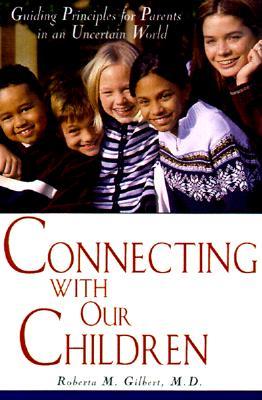 Connecting with Our Children: Guiding Principles for Parents in a Troubled World