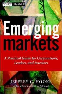 Emerging Markets: A Practical Guide for Corporations, Lenders, and Investors