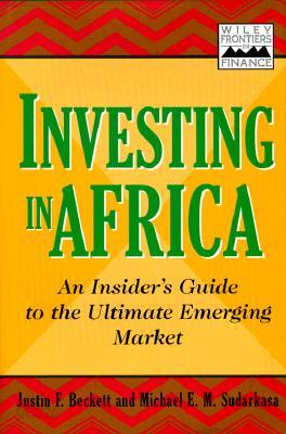 Investing in Africa: An Insider's Guide to the Ultimate Emerging Market