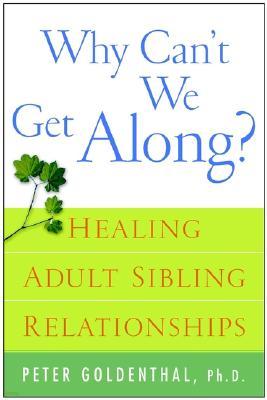 Why Can`t We Get Along?: Healing Adult Sibling Relationships