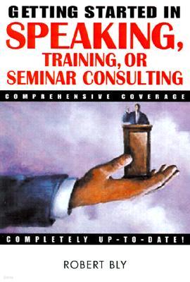 Getting Started in Speaking, Training, or Seminar Consulting