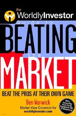 The Worldlyinvestor Guide to Beating the Market: Beat the Pros at Their Own Game