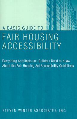A Basic Guide to Fair Housing Accessibility: Everything Architects and Builders Need to Know about the Fair Housing ACT Accessibility