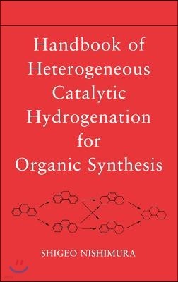 Handbook of Heterogeneous Catalytic Hydrogenation for Organic Synthesis