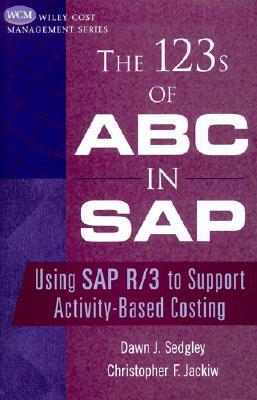 The 123s of ABC in SAP: Using SAP R/3 to Support Activity-Based Costing