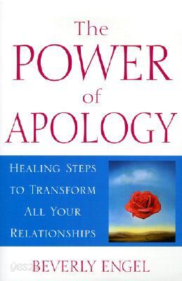 The Power of Apology: A Healing Steps to Transform All Your Relationships