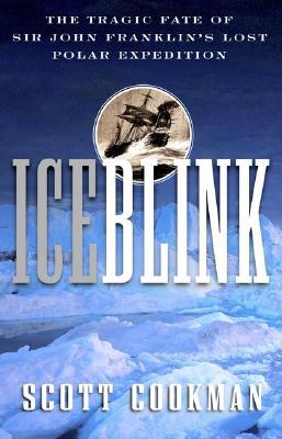 Ice Blink: The Tragic Fate of Sir John Franklin's Lost Polar Expedition