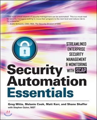 Security Automation Essentials: Streamlined Enterprise Security Management & Monitoring with SCAP: Streamlined Enterprise Security Management & Monito