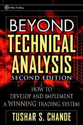 Beyond Technical Analysis: How to Develop and Implement a Winning Trading System