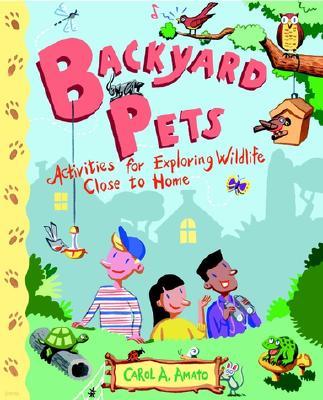 Backyard Pets: Activities for Exploring Wildlife Close to Home