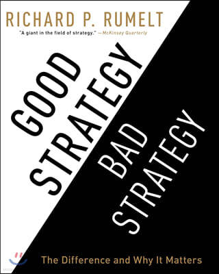 Good Strategy/Bad Strategy: The Difference and Why It Matters