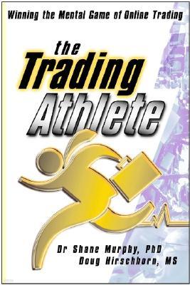 The Trading Athlete: Winning the Mental Game of Online Trading