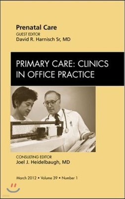 Prenatal Care, an Issue of Primary Care Clinics in Office Practice: Volume 39-1