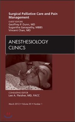 Surgical Palliative Care and Pain Management, an Issue of Anesthesiology Clinics: Volume 30-1